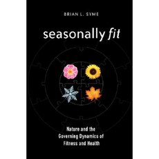 Seasonally Fit; Nature and the Governing Dynamics of Fitness and Health Paperback, Seasonally Fit Books