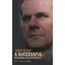 How to Become a Successful (Recovering) Alcoholic Paperback, FriesenPress