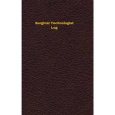Surgical Technologist Log: Logbook Journal - 102 Pages 5 X 8 Inches Paperback, Createspace Independent Publishing Platform