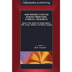 New Perspectives on Human Embryonic Stemcell Research: What You Need to Know about the Legal Moral & Ethical Issues Paperback, Vandeplas Pub.