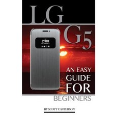 Lg G5: An Easy Guide for Beginners Paperback, Createspace Independent Publishing Platform