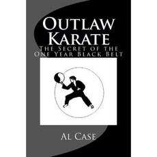 Outlaw Karate: The Secret of the One Year Black Belt Paperback, Createspace Independent Publishing Platform