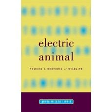 Electric Animal: Toward a Rhetoric of Wildlife Paperback, University of Minnesota Press