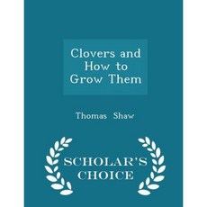 Clovers and How to Grow Them - Scholar's Choice Edition Paperback