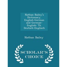Nathan Bailey's Dictionary English-German and German-English: Th. Deutsch-Englisch - Scholar's Choice Edition Paperback