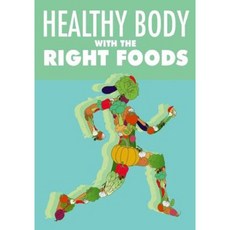 Healthy Body with the Right Foods Paperback, Createspace Independent Publishing Platform