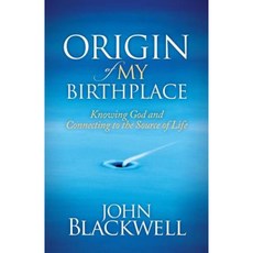 Origin of My Birthplace: Knowing God and Connecting to the Source of Life Hardcover, Morgan James Faith