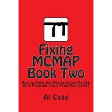 Fixing McMap 2: Making the Marine Corps Martial Arts Program a True Martial Art Paperback, Createspace Independent Publishing Platform