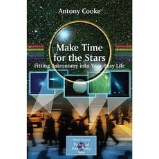 Make Time for the Stars: Fitting Astronomy Into Your Busy Life Paperback, Springer