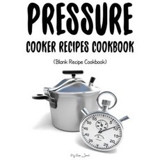 Pressure Cooker Recipes Cookbook: Blank Recipe Cookbook 7 X 10 100 Blank Recipe Pages Paperback, Createspace Independent Publishing Platform