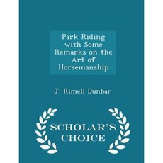 Park Riding with Some Remarks on the Art of Horsemanship - Scholar's Choice Edition Paperback