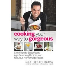 Cooking Your Way to Gorgeous: Skin-Friendly Superfoods Age-Reversing Recipes and Fabulous Homemade Facials Paperback, Health Communications