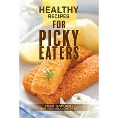 適合挑食者的健康食譜：製作您的孩子喜歡吃的美味佳餚平裝本, Createspace獨立發布平台