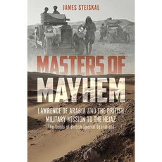 Masters of Mayhem: Lawrence of Arabia and the British Military Mission to the Hejaz Hardcover, Casemate