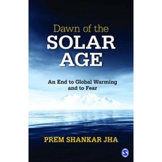 Dawn of the Solar Age: An End to Global Warming and to Fear Paperback, Sage Publications Pvt. Ltd