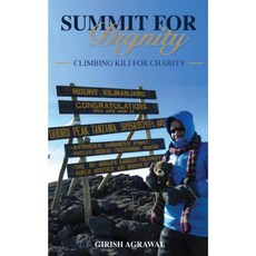Summit for Dignity: Climbing Kili for Charity Paperback, Girish Agrawal