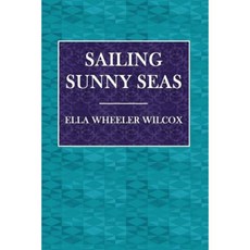 Sailing Sunny Seas: A Story of Travel Paperback, Createspace Independent Publishing Platform