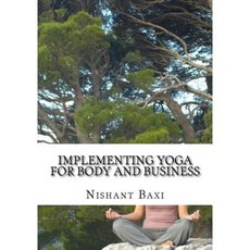 Implementing Yoga for Body and Business Paperback, Createspace