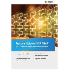 Practical Guide to SAP ABAP: Part1: Conceptual Design Development Debugging Paperback, Createspace Independent Publishing Platform