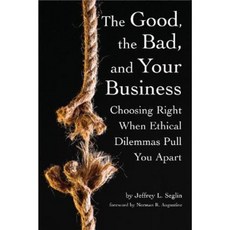 The Good the Bad and Your Business: Choosing Right When Ethical Dilemmas Pull You Apart Paperback, Smith-Kerr