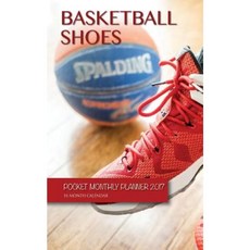 Basketball Shoes Pocket Monthly Planner 2017: 16 Month Calendar Paperback, Createspace Independent Publishing Platform