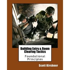 Building Entry and Room Clearing Tactics: Foundational Principles Paperback, Createspace Independent Publishing Platform