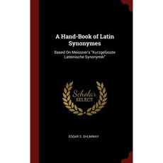A Hand-Book of Latin Synonymes: Based on Meissner's Kurzgefasste Lateinische Synonymik Hardcover, Andesite Press