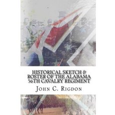 Historical Sketch & Roster of the Alabama 56th Cavalry Regiment Paperback, Createspace Independent Publishing Platform