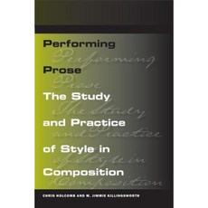 Performing Prose: The Study and Practice of Style in Composition Paperback, Southern Illinois University Press