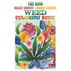 The Kind Really Groovy Highly Amazing Weed Coloring Book: Stoner Fun and Artwork Paperback, Createspace Independent Publishing Platform