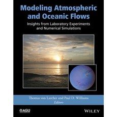 Modeling Atmospheric and Oceanic Flows: Insights from Laboratory Experiments and Numerical Simulations 精裝版, American Geophysical Union