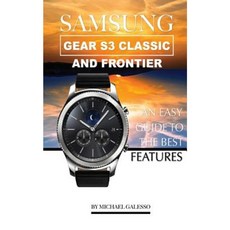 Samsung Gear S3 Classic and Frontier: An Easy Guide to Best Features Paperback, Createspace Independent Publishing Platform