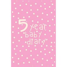 5 Year Baby Diary: First 5 Years of Memories Blank Date No Month 6 X 9 365 Lined Pages Paperback, Createspace Independent Publishing Platform