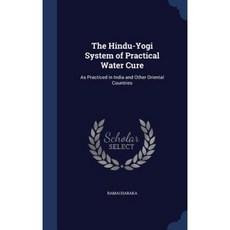 The Hindu-Yogi System of Practical Water Cure: As Practiced in India and Other Oriental Countries Hardcover, Sagwan Press