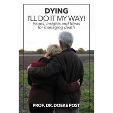 Dying - I'll Do It My Way: Issues Insights and Ideas for Managing Death Paperback, Gateway Information Solutions