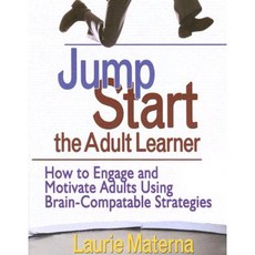 Jump-Start the Adult Learner: How to Engage and Motivate Adults Using Brain-Compatible Strategies Paperback, Corwin Publishers