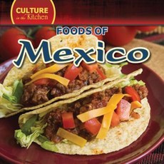 Culture in the Kitchen Foods of Mexico Library Binding, Gareth Stevens Publishing