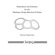 Relaxations and Solutions for the Minimum Graph Bisection Problem Paperback, Logos Verlag Berlin