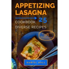 Appetizing Lasagna. Cookbook: 25 Diverse Recipes. Full Color Paperback, Createspace Independent Publishing Platform
