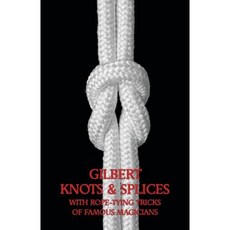 Gilbert Knots & Splices with Rope-Tying Tricks Paperback, Coachwhip Publications