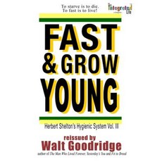 Fast & Grow Young!: Herbert Shelton's Hygienic System Vol. III Paperback, Createspace Independent Publishing Platform