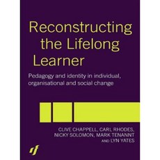 Reconstructing the Lifelong Learner: Pedagogy and Identity in Individual Organisational and Social Change Paperback, Routledge/Falmer