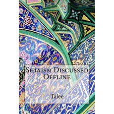 Shiaism Discussed Offline Paperback, Createspace Independent Publishing Platform