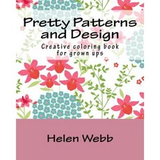 Pretty Patterns and Design: Creative Coloring Book for Grown Ups Paperback, Createspace Independent Publishing Platform