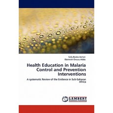 Health Education in Malaria Control and Prevention Interventions Paperback, LAP Lambert Academic Publishing