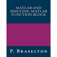 MATLAB and Simulink. MATLAB Function Block Paperback, Createspace Independent Publishing Platform