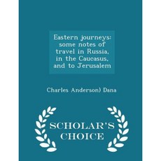 Eastern Journeys: Some Notes of Travel in Russia in the Caucasus and to Jerusalem - Scholar's Choice Edition Paperback