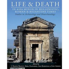 Life and Death in Asia Minor in Hellenistic Roman and Byzantine Times: Studies in Archaeology and Bioarchaeology Hardcover