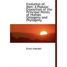 Evolution of Man: A Exposition of the Principal Points of Human Ontogeny and Phylogeny. Hardcover, BiblioLife
