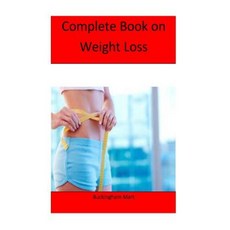 Complete Book on Weight Loss: The Most Comprehensive Book on Weight Loss Paperback, Createspace Independent Publishing Platform